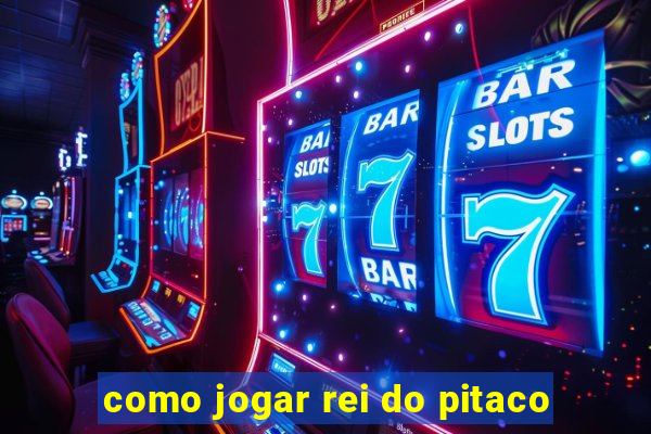 como jogar rei do pitaco